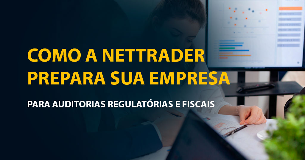 Como a NetTrader prepara sua empresa para auditorias regulatórias e fiscais
