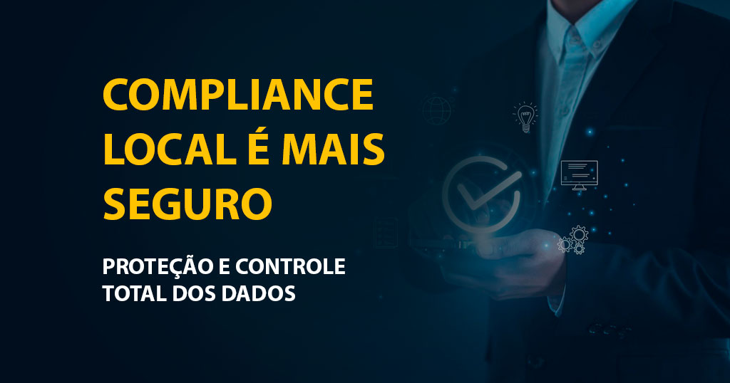 Por que instalar sistemas de compliance localmente é mais seguro do que usar soluções genéricas na nuvem