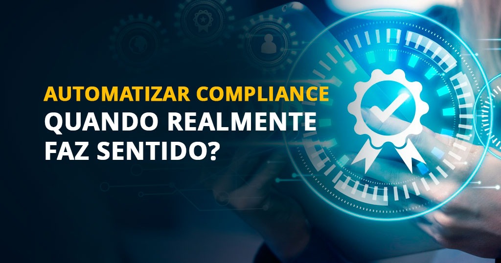 Automação de processos de compliance em instituições financeiras e quando a tecnologia passa a ser necessária para gestão de riscos e conformidade.