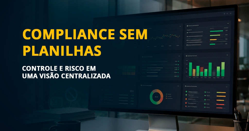 Imagem representando áreas de compliance e gestão de risco com controles centralizados, redução da dependência de planilhas e maior rastreabilidade operacional.